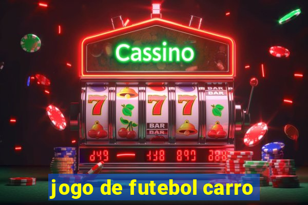 jogo de futebol carro